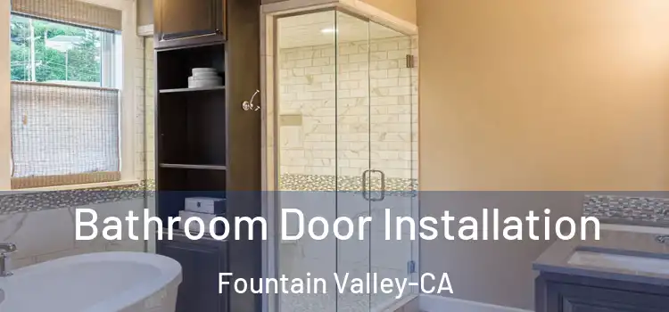  Bathroom Door Installation Fountain Valley-CA