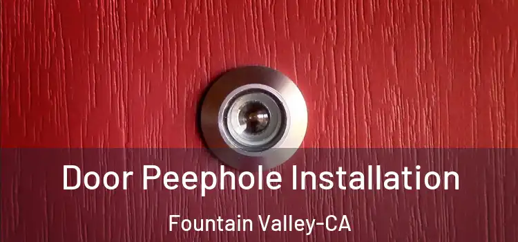  Door Peephole Installation Fountain Valley-CA