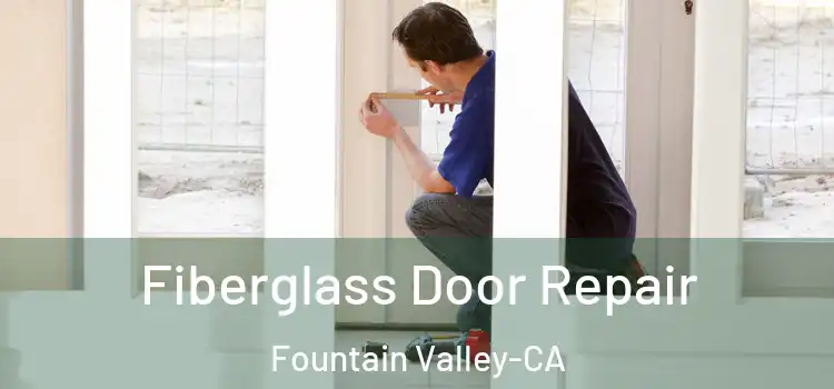 Fiberglass Door Repair Fountain Valley-CA