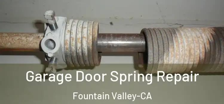  Garage Door Spring Repair Fountain Valley-CA